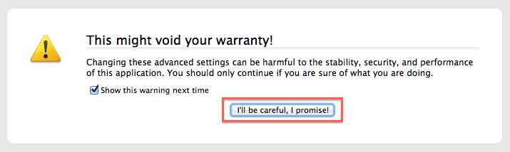 about:config "This might void your warranty"