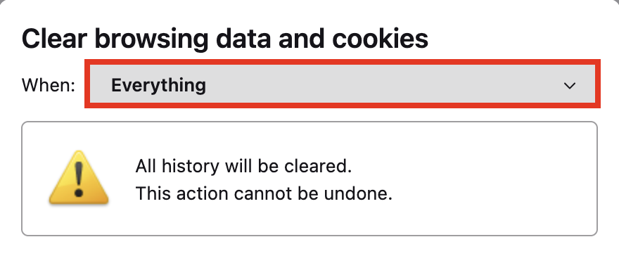 Clear  browsing data and cookies - everything